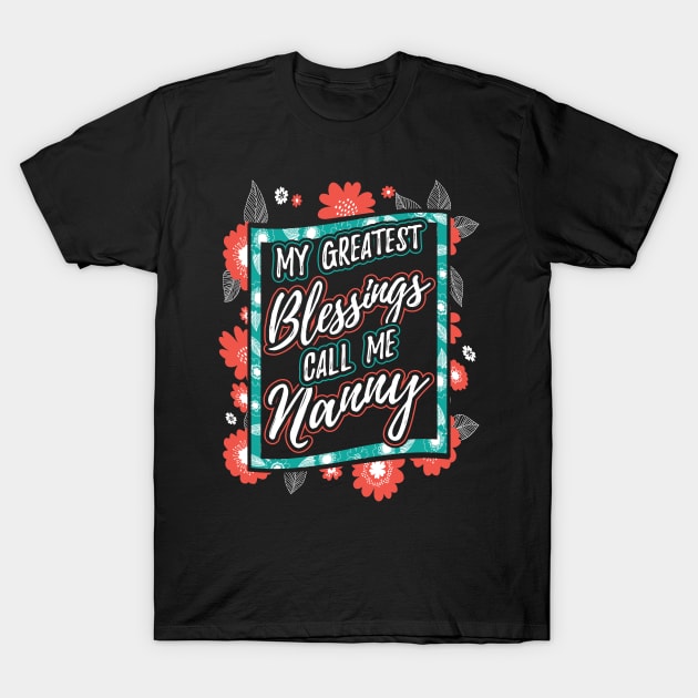 My Greatest Blessings Call Me Nanny Grandma T-Shirt by aneisha